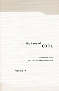 Liu, Alan. The Laws of Cool: Knowledge Work and thern  Culture of Information. Chicago: University of Chicago Press, 2004.